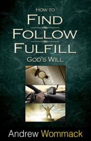 How to Find, Follow, Fulfill God\'s Will