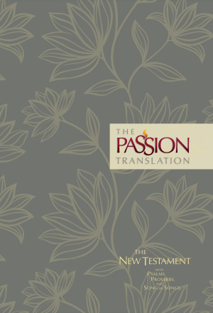 Passion Translation New Testament With Psalms, Proverbs & Song O
