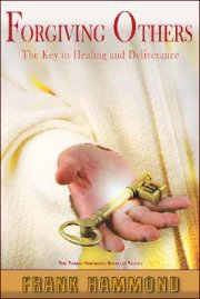 Forgiving Others- The Key to Healing & Deliverance