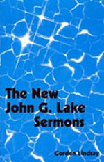 The New John G. Lake\'s Sermons