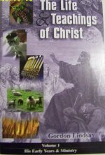 The Life & Teachings of Christ- Vol. 1 His Early Years & Ministr