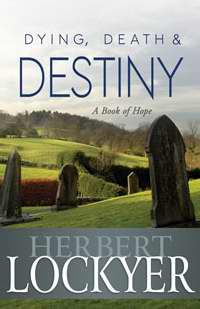 Dying, Death, And Destiny A Book Of Hope