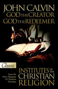 John Calvin God the Creator God the Redeemer