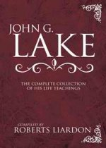 John G Lake - The Complete Collection of His Life Teachings