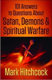 101 Answers To Questions About Satan Demons And Spiritual Warfar
