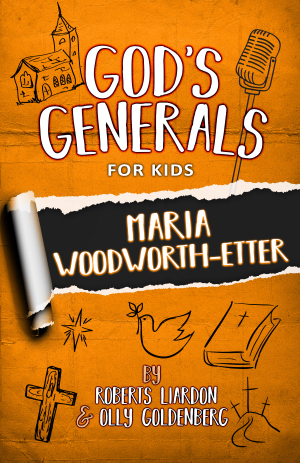 God\'s Generals for Kids: V4 Maria Woodworth-Etter