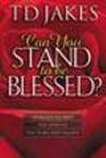 Can you Stand to be Blessed?
