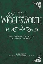 Smith Wigglesworth: Complete Collection