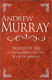 Holiest of All: A Commentary on the Book of Hebrews