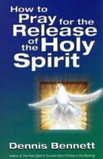 How to Pray for the Release of the Holy Spirit