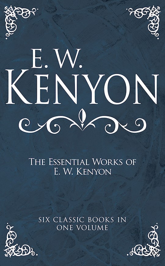 Essential Works Of E W Kenyon
