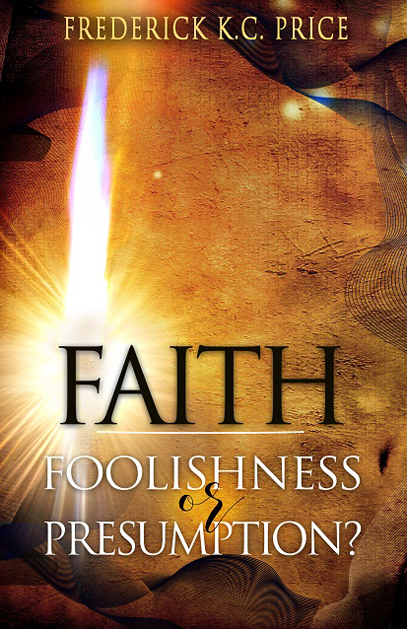 Faith Foolishness And Presumption