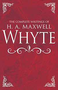 Complete Writings Of H.A. Maxwell Whyte