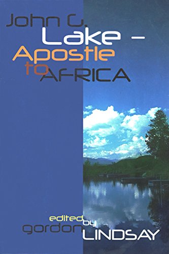 John G Lake: Apostle To Africa