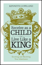 Receive as a Child, Live like a King