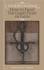 Understanding How to Fight the Good Fight of Faith