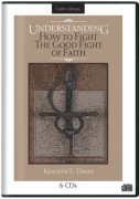 Understanding How to Fight the Good Fight of Faith CD Series