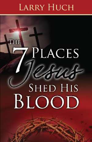 7 Places Jesus Shed His Blood