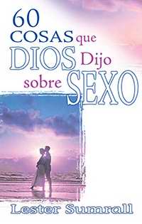 60 Cosas que Dios Dijo sobre Sexo (60 Things God Said About Sex)