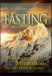 Fasting: Releasing the Miraculous Through Fasting and Prayer