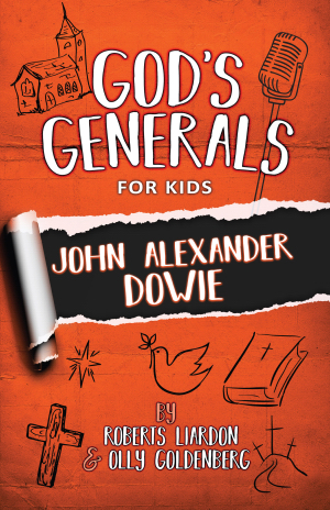 God's Generals for Kids: V3 John Alexander Dowie