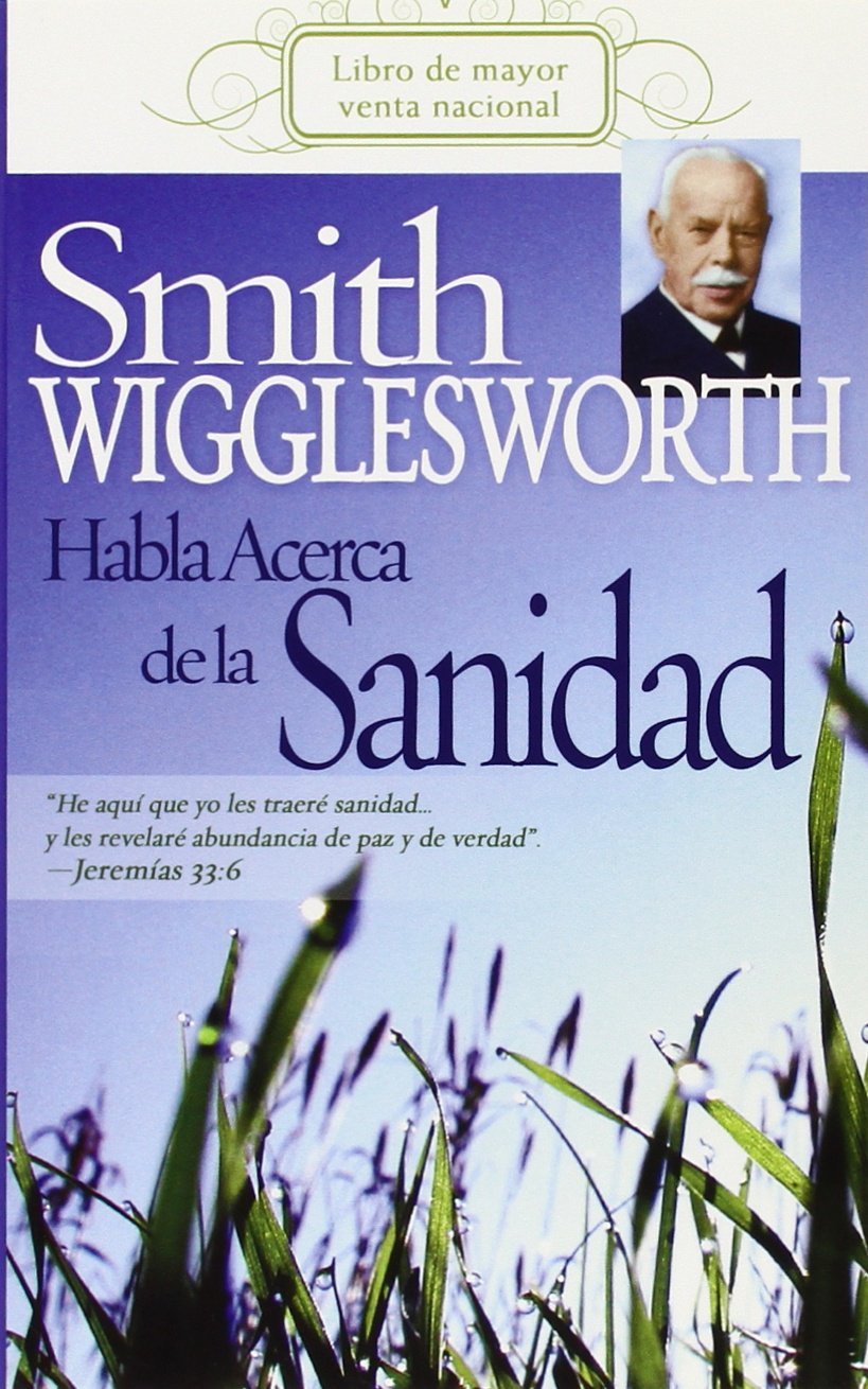 Smith Wigglesworth Habla Acerca de la Sanidad