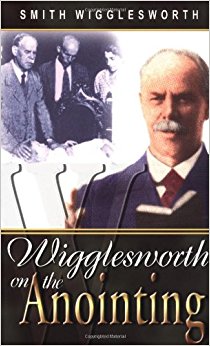 Wigglesworth on the Anointing