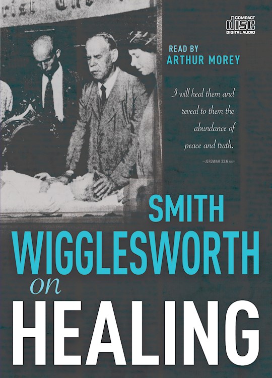 Smith Wigglesworth on Healing CD Set