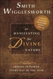 Smith Wigglesworth on Manifesting the Divine Nature