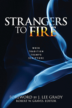 Strangers to Fire: When Tradition Trumps Scripture